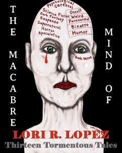 The Macabre Mind Of Lori R. Lopez: Thirteen Tormentous Tales (eBook, ePUB) - Lopez, Lori R.