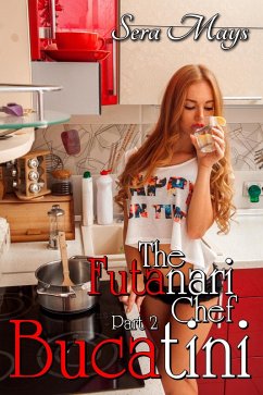 Bucatini: The Futa Chef, Part 2 (The Futanari Chef, #2) (eBook, ePUB) - Mays, Sera