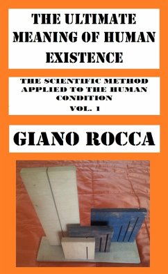 Cover The Ultimate Meaning of Human Existence (The Scientific Method Applied to the Human Condition, #2) (eBook, ePUB)