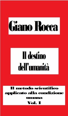 Cover Il destino dell'umanità: Il metodo scientifico applicato alla condizione umana (The Scientific Method Applied to the Human Condition, #1) (eBook, ePUB)