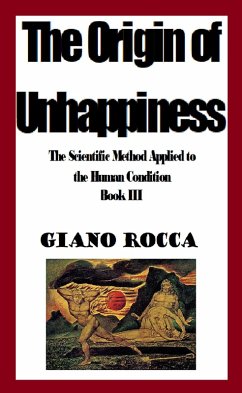 Cover The Origin of Unhappiness: The Scientific Method Applied to the Human Condition - Book III (eBook, ePUB)