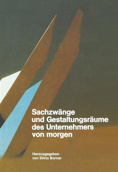 Sachzwänge und Gestaltungsräume des Unternehmers von morgen (eBook, PDF)