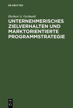 Unternehmerisches Zielverhalten und marktorientierte Programmstrategie (eBook, PDF) - Gerhardt, Herbert A.