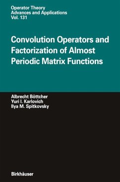 Convolution Operators and Factorization of Almost Periodic Matrix Functions (eBook, PDF) - Böttcher, Albrecht; Karlovich, Yuri I.; Spitkovsky, Ilya M.