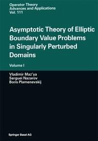 Asymptotic Theory of Elliptic Boundary Value Problems in Singularly Perturbed Domains (eBook, PDF) - Maz'ya, Vladimir; Nazarov, Serguei; Plamenevskij, Boris