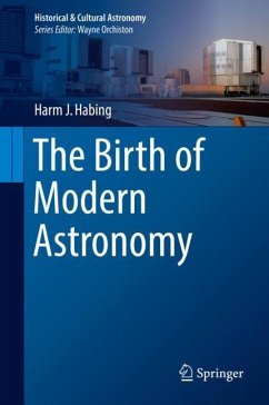 The Birth of Modern Astronomy - Habing, Harm J.