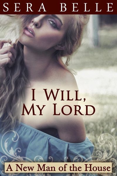 I Will, My Lord (A New Man of the House, #4) (eBook, ePUB)