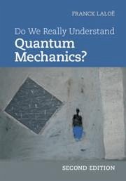Do We Really Understand Quantum Mechanics? - Laloë, Franck