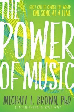 The Power of Music: God's Call to Change the World One Song at a Time - Brown, Michael L.