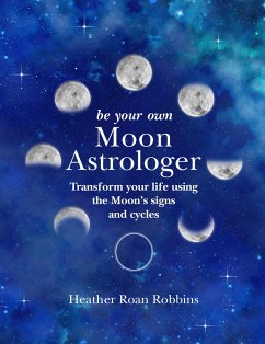 Be Your Own Moon Astrologer - Robbins, Heather Roan