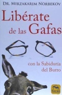 Libérate de las gafas : gracias al método de la sabiduría del burro - Norbekov, Mirzakarim