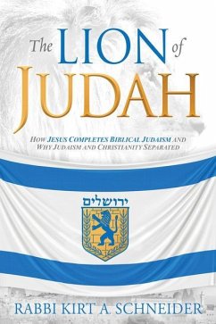 The Lion of Judah: How Jesus Completes Biblical Judaism and Why Judaism and Christianity Separated - Schneider, Rabbi Kirt A.
