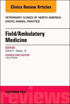 Field/Ambulatory Medicine, An Issue of Veterinary Clinics of North America: Exotic Animal Practice - Maas, Adolf