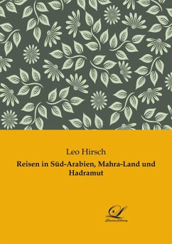 Reisen in Süd-Arabien, Mahra-Land und Hadramut - Hirsch, Leo