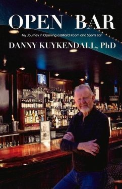 Open Bar: My Journey in Opening a Billiard Room and Sports Bar Volume 1 - Kuykendall, Danny