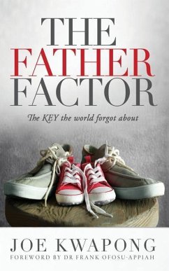 The Father Factor The Key The World Forgot About - Kwapong, Joe