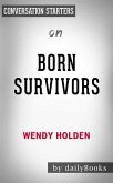Born Survivors: Three Young Mothers and Their Extraordinary Story of Courage, Defiance, and Hope by Wendy Holden   Conversation Starters (eBook, ePUB)