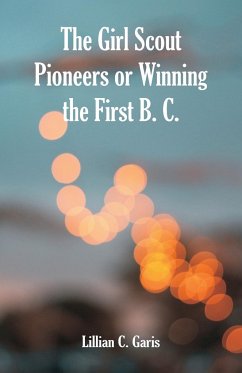 The Girl Scout Pioneers or Winning the First B. C. - Garis, Lillian C.