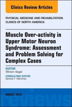 Muscle Over-activity in Upper Motor Neuron Syndrome: Assessment and Problem Solving for Complex Cases, An Issue of Physi - Segal, Miriam