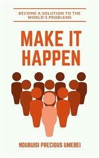 Make It Happen (eBook, ePUB) - Precious Umebei, Ndubuisi