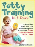 Potty Training In 3 Days: 23 Miraculous Super Ideas That Will Encourage You to Overcome Potty Training in Less Than 3 Days (eBook, ePUB)