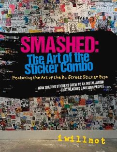 Smashed: The Art of the Sticker Combo: Featuring the Art of the DC Street Sticker Expo Volume 1 - Iwillnot, Iwillnot