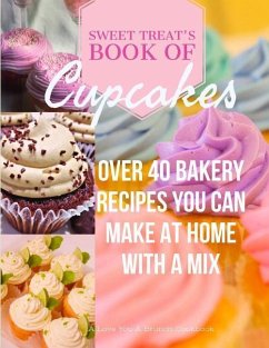 Sweet Treats Book of Cupcakes: Over 40 BAKERY RECIPES YOU CAN MAKE AT HOME WITH A MIX - Stapler, Jodi; A. Brunch, Love You