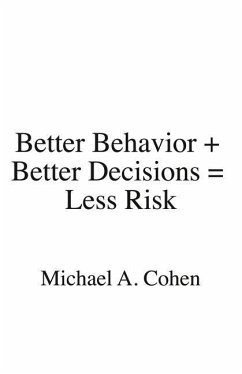 Better Behavior + Better Decisions = Less Risk - Cohen, Michael A.