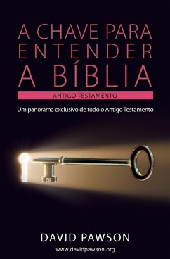 A CHAVE PARA ENTENDER A BÍBLIA - O ANTIGO TESTAMENTO - Pawson, David