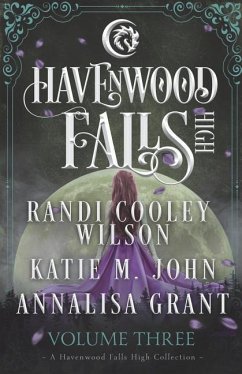 Havenwood Falls High Volume Three: A Havenwood Falls High Collection - John, Katie M.; Grant, Annalisa; Wilson, Randi Cooley