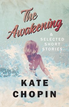 The Awakening, and Selected Short Stories - Chopin, Kate