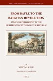 From Bayle to the Batavian Revolution: Essays on Philosophy in the Eighteenth-Century Dutch Republic