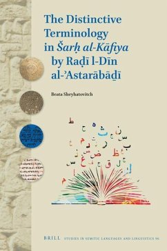 The Distinctive Terminology in Sarḥ Al-Kāfiya by Raḍī Al-Dīn Al-ʾastarābāḏī - Sheyhatovitch, Beata