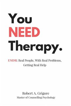 You NEED Therapy. - Grigore, Robert A.
