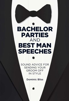 Bachelor Parties and Best Man Speeches: Sound Advice for Sending Your Groom Off in Style - Bliss, Dominic