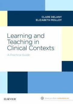 Learning and Teaching in Clinical Contexts - Delany, Clare; Molloy, Elizabeth