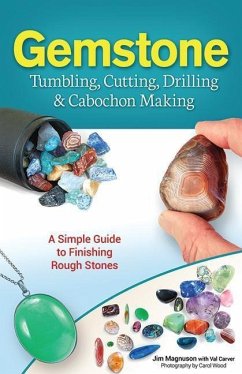 Gemstone Tumbling, Cutting, Drilling & Cabochon Making - Magnuson, Jim