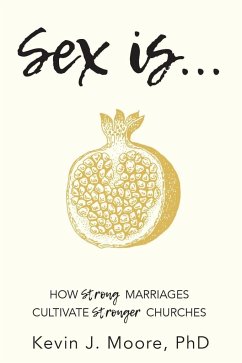 Sex Is...: How Strong Marriages Cultivate Stronger Churches - Moore, Kevin J.