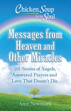 Chicken Soup for the Soul: Messages from Heaven and Other Miracles - Newmark, Amy