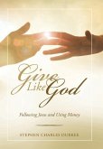 Give Like God: Following Jesus and Using Money