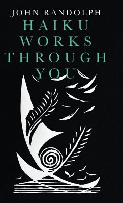 Haiku Works Through You - Randolph, John