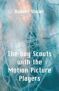 The Boy Scouts with the Motion Picture Players - Shaler, Robert