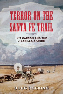 Terror on the Santa Fe Trail: Kit Carson and the Jicarilla Apache - Hocking, Doug