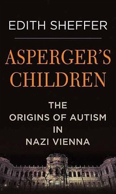 Asperger's Children: The Origins of Autism in Nazi Vienna - Sheffer, Edith