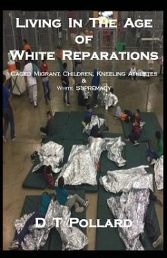 Living in the Age of White Reparations: Caged Migrant Children, Kneeling Athletes & White Supremacy - Pollard, D. T.