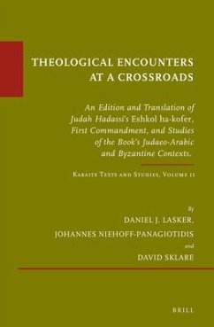 Theological Encounters at a Crossroads: An Edition and Translation of Judah Hadassi's Eshkol Ha-Kofer, First Commandment, and Studies of the Book's Ju - Lasker, Daniel; Niehoff-Panagiotidis, Johannes; Sklare, David