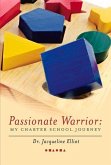 Passionate Warrior: My Charter School Journey: Volume 1