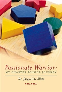 Passionate Warrior: My Charter School Journey: Volume 1 - Elliot, Jacqueline