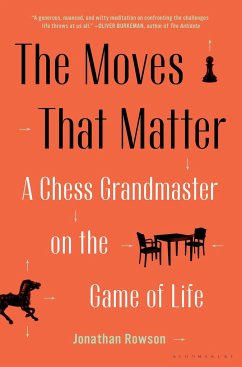 The Moves That Matter: A Chess Grandmaster on the Game of Life - Rowson, Jonathan
