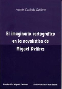 El imaginario cartográfico en la novelística de Miguel Delibes - Cuadrado Gutiérrez, Agustín